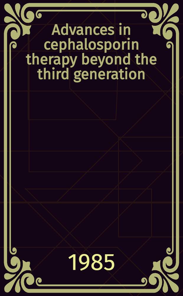 Advances in cephalosporin therapy beyond the third generation : Proc. of a Symp