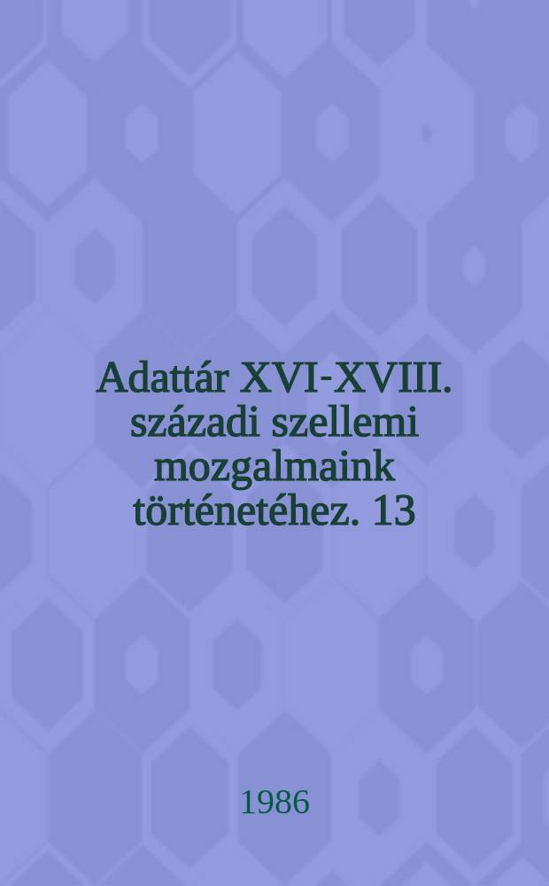 Adattár XVI-XVIII. századi szellemi mozgalmaink történetéhez. 13 : Magyarországi magánkönyvtárak