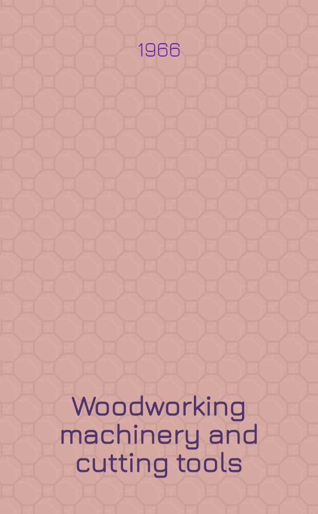 Woodworking machinery and cutting tools : [transl. from the Russ.]. P. 1