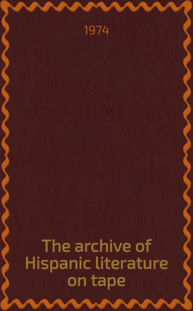 The archive of Hispanic literature on tape : a descriptive guide