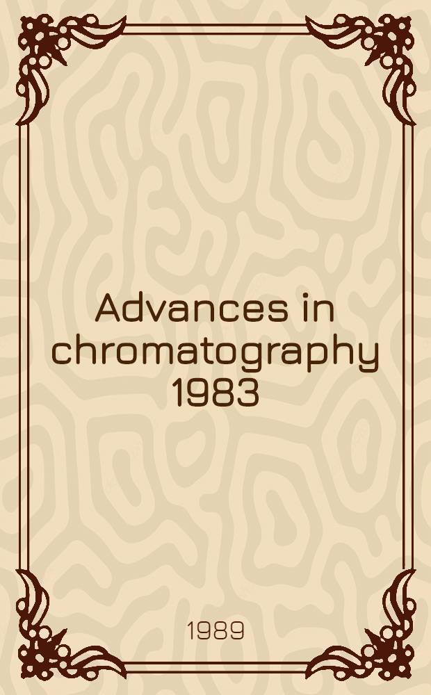 Advances in chromatography 1983 : Proc. of the Twenty-fifth anniversary intern. symp. held in Minneapolis, MN, Aug. 29-Sep. 1, 1988