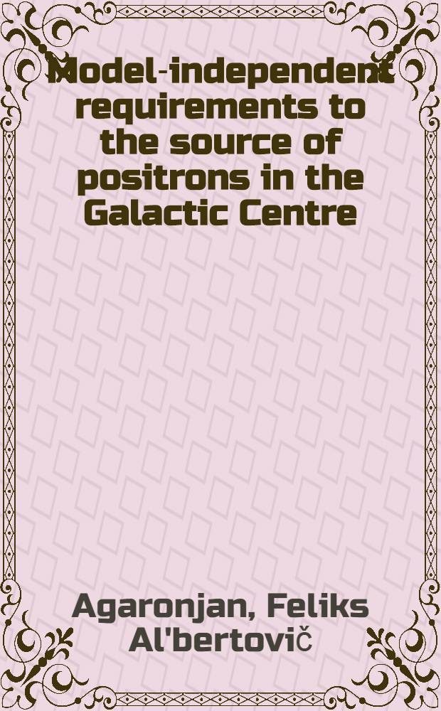 Model-independent requirements to the source of positrons in the Galactic Centre