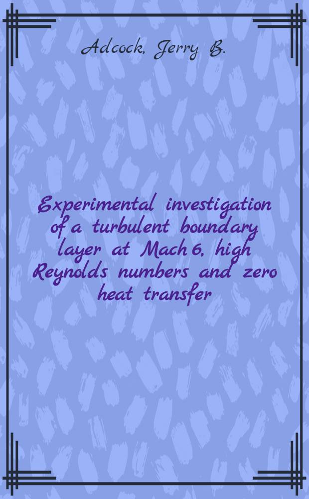 Experimental investigation of a turbulent boundary layer at Mach 6, high Reynolds numbers and zero heat transfer