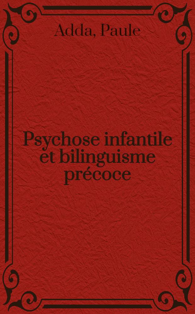 Psychose infantile et bilinguisme précoce : à propos de deux observations d'enfants psychotiques de milieu bilingue précoce : thèse