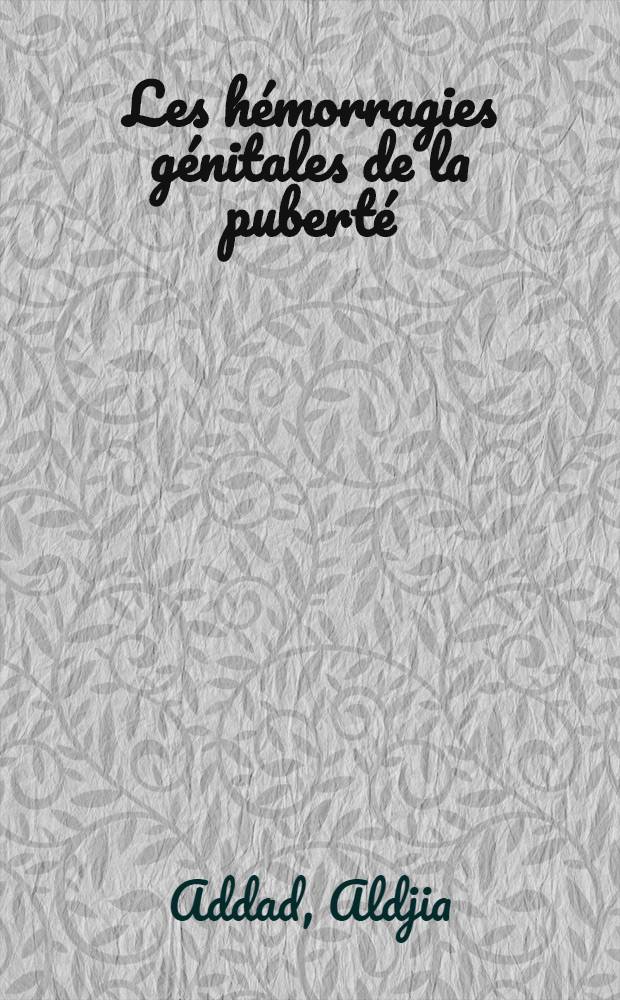 Les hémorragies génitales de la puberté : thèse