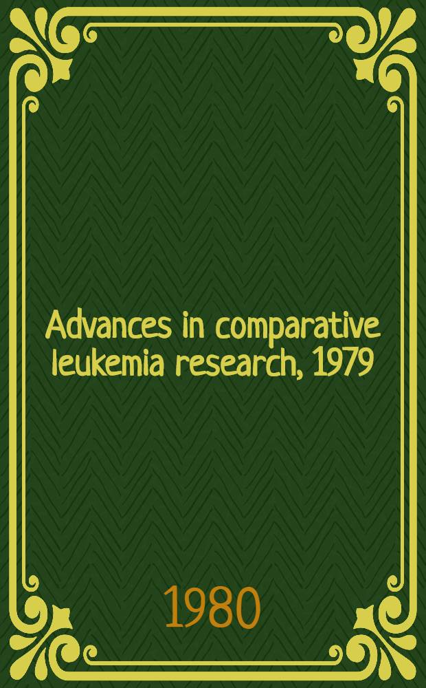Advances in comparative leukemia research, 1979 : proc. of the IX-th Intern. symp. on comparative research on leukemia a. related diseases, held in Pitsunda, USSR on 3-6 Oct., 1979