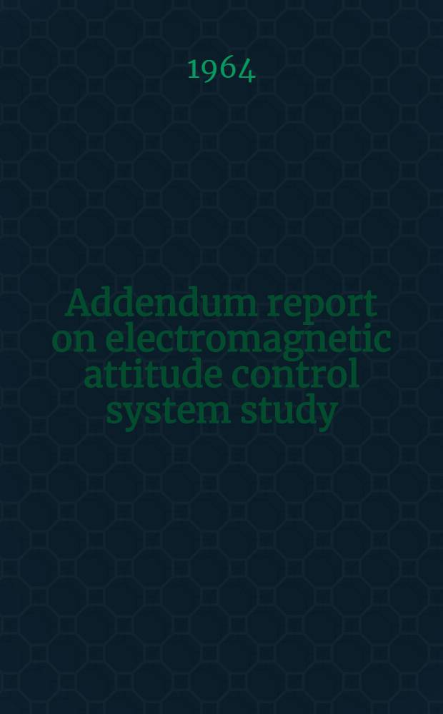 Addendum report on electromagnetic attitude control system study
