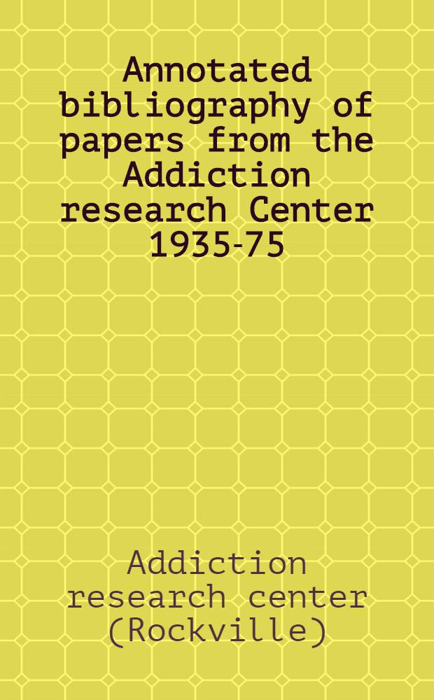 Annotated bibliography of papers from the Addiction research Center 1935-75