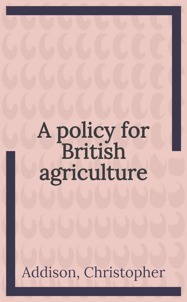 A policy for British agriculture