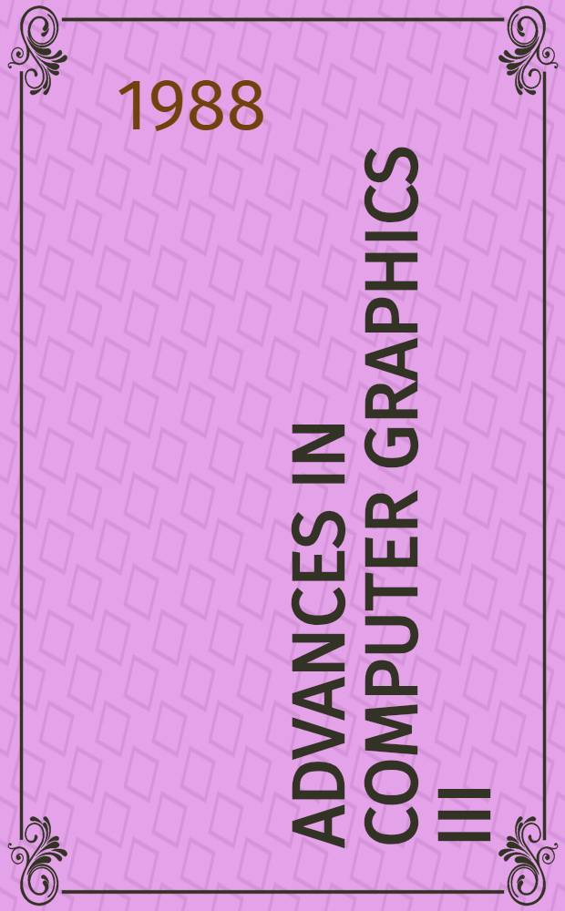 Advances in computer graphics III : based on the papers of the Eurographics'87 Conf., held in Amsterdam, The Netherlands, in Aug. 1987