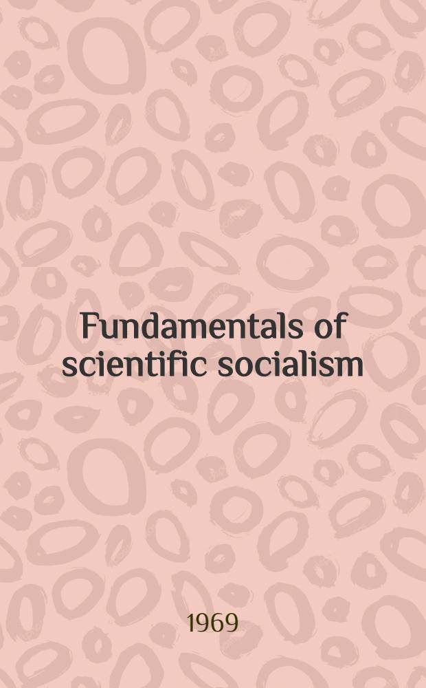 Fundamentals of scientific socialism : transl. from the Russ. ...
