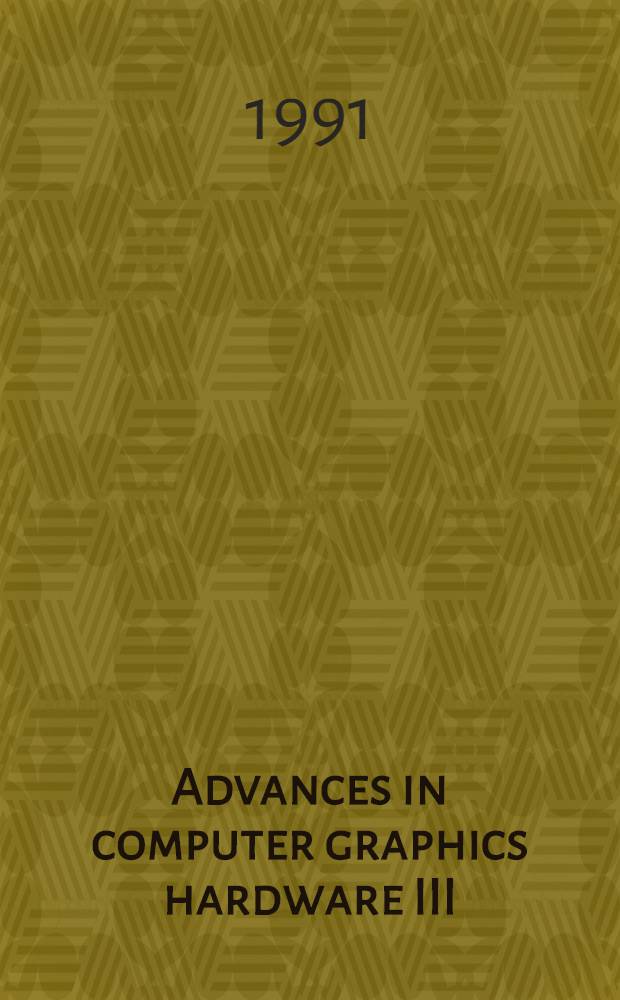 Advances in computer graphics hardware III : papers presented at the Third Eurographics workshop on hardware, Sophia-Antipolis, France, September, 11 and 12, 1988