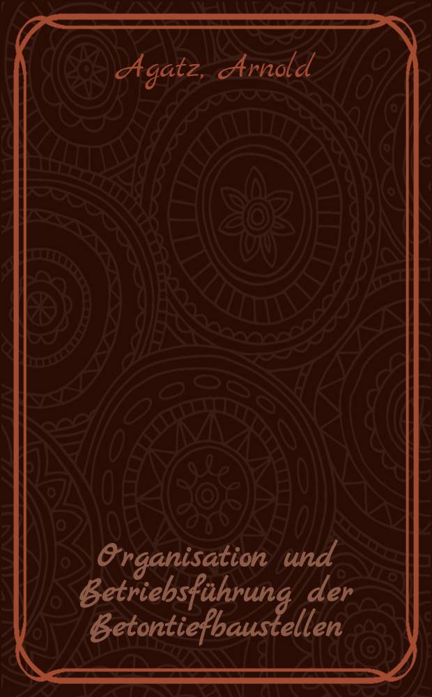 Organisation und Betriebsführung der Betontiefbaustellen