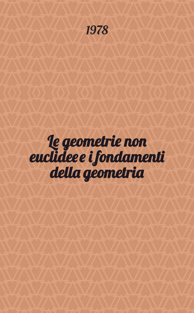 Le geometrie non euclidee e i fondamenti della geometria