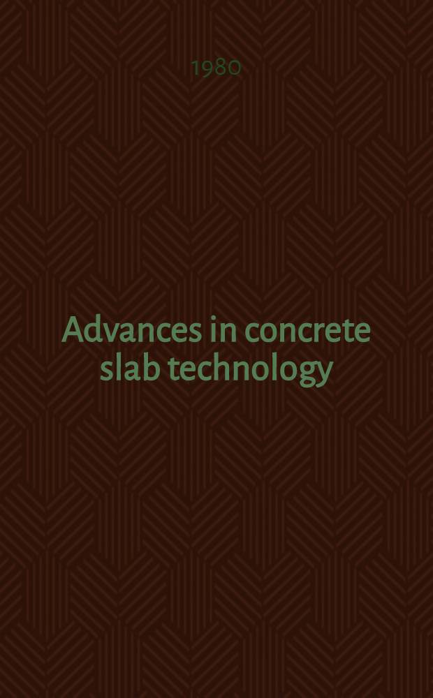 Advances in concrete slab technology : proceedings of the International conference on concrete slabs held at Dundee university, 3-6 April, 1979, organized by Civil engineering department, Dundee university
