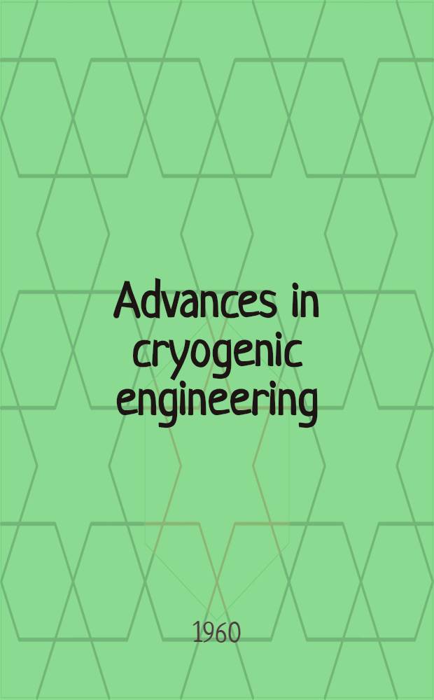 Advances in cryogenic engineering : proceedings of the ... Cryogenic engineering conference. Vol. 5 : Proceedings of the 1959 Cryogenic engineering conference, University of California, Berkeley, California, September 2-4, 1959