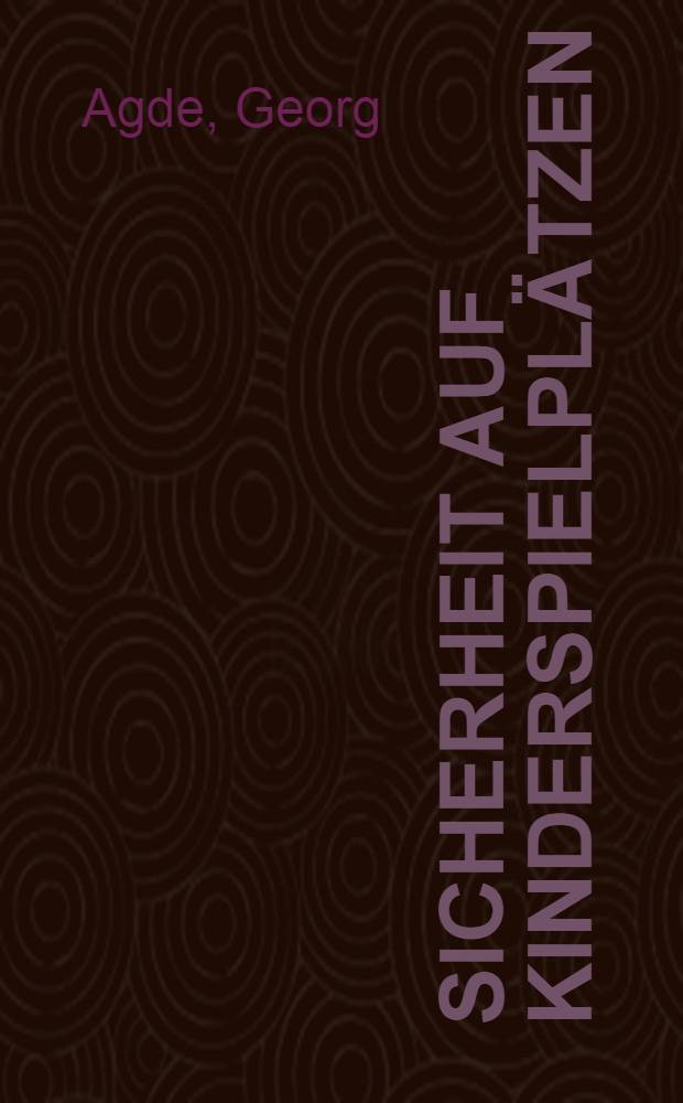 Sicherheit auf Kinderspielpl&auml;tzen : Spielwert und Risiko, sicherheitstechnische Anforderungen, Rechts- und Versicherungsfragen