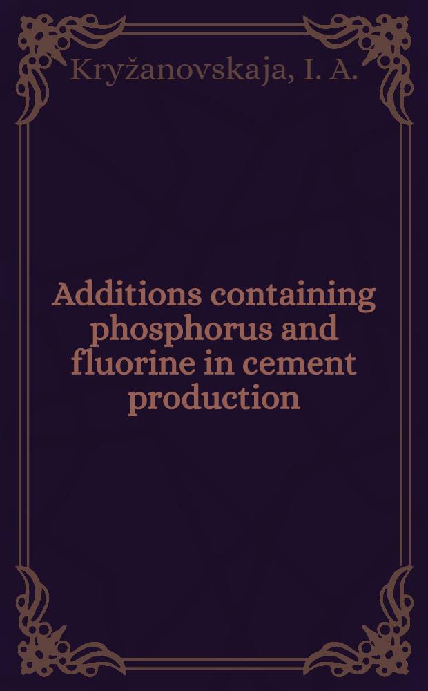 Additions containing phosphorus and fluorine in cement production : supplementary paper