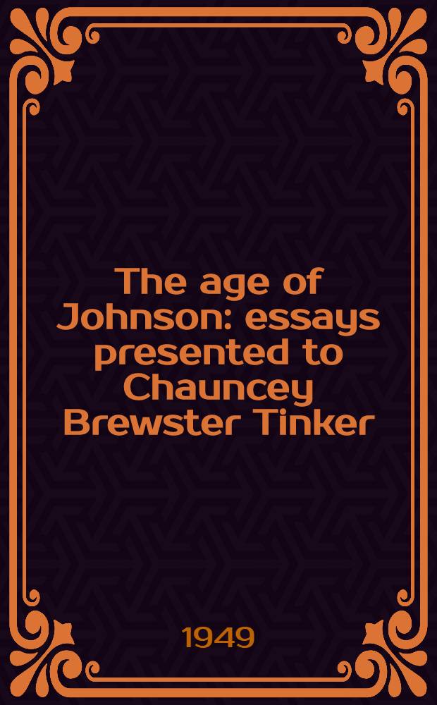 The age of Johnson : essays presented to Chauncey Brewster Tinker