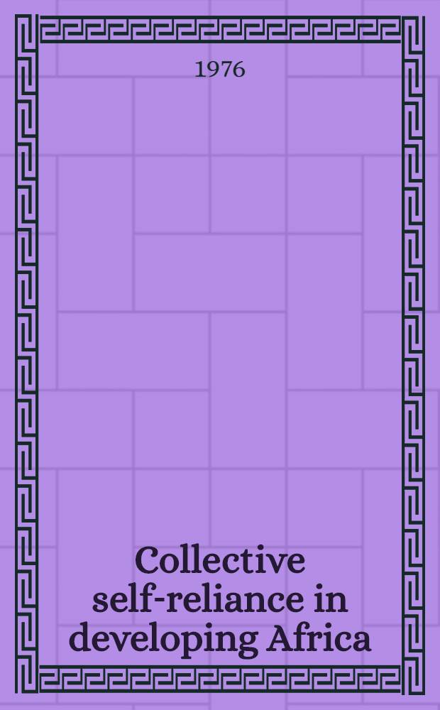 Collective self-reliance in developing Africa : Scope, prospects and problems