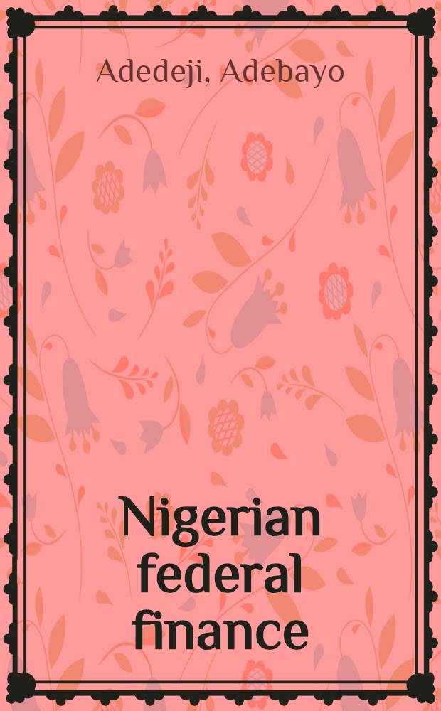 Nigerian federal finance : its development, problems and prospects