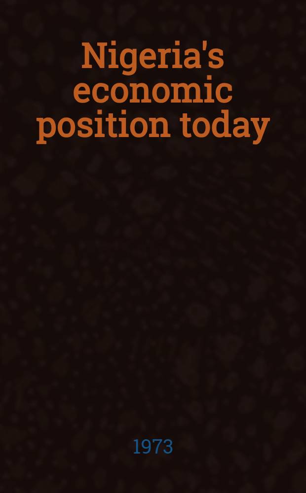 Nigeria's economic position today : text of a broadcast on the national network of Radio Nigeria by Dr. Adebayo Adedeji, Federal commissioner for econ. development and reconstruction, on the occasion of the 13th independence anniversary of Nigeria