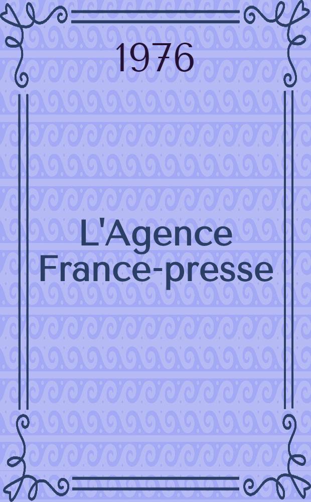L'Agence France-presse (A.F.P.)