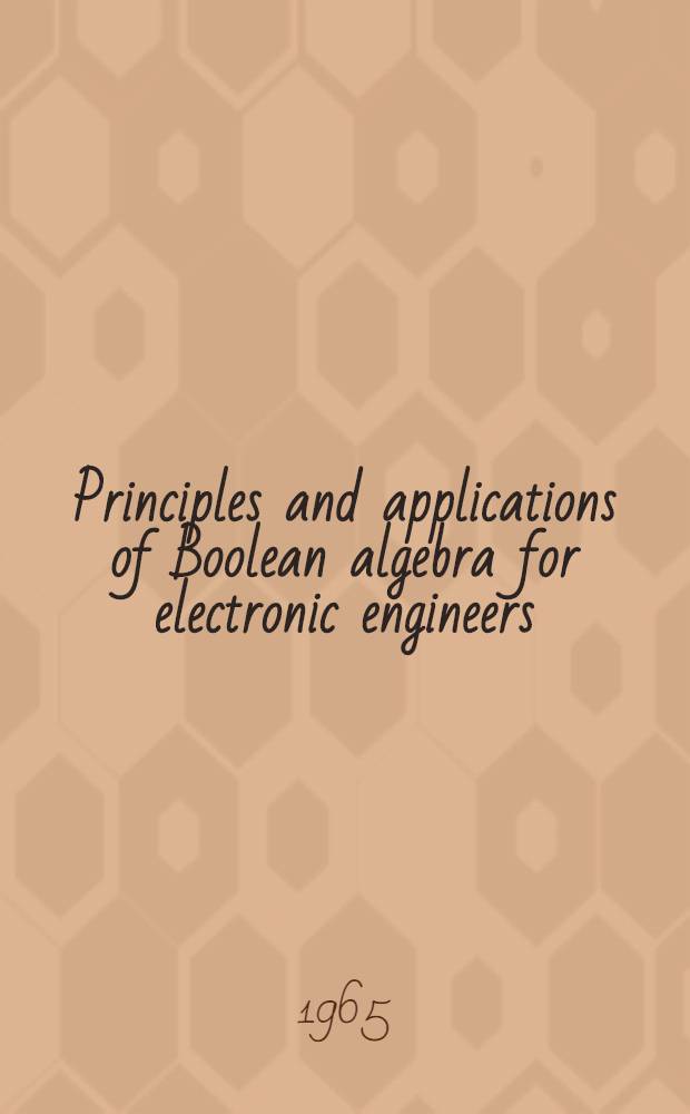 Principles and applications of Boolean algebra for electronic engineers