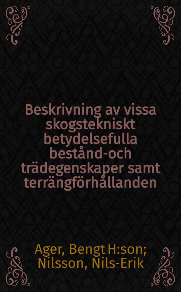 Beskrivning av vissa skogstekniskt betydelsefulla bestånds- och trädegenskaper samt terrängförhållanden