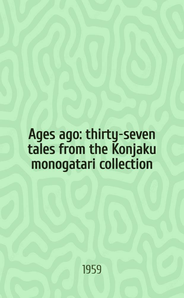 Ages ago : thirty-seven tales from the Konjaku monogatari collection