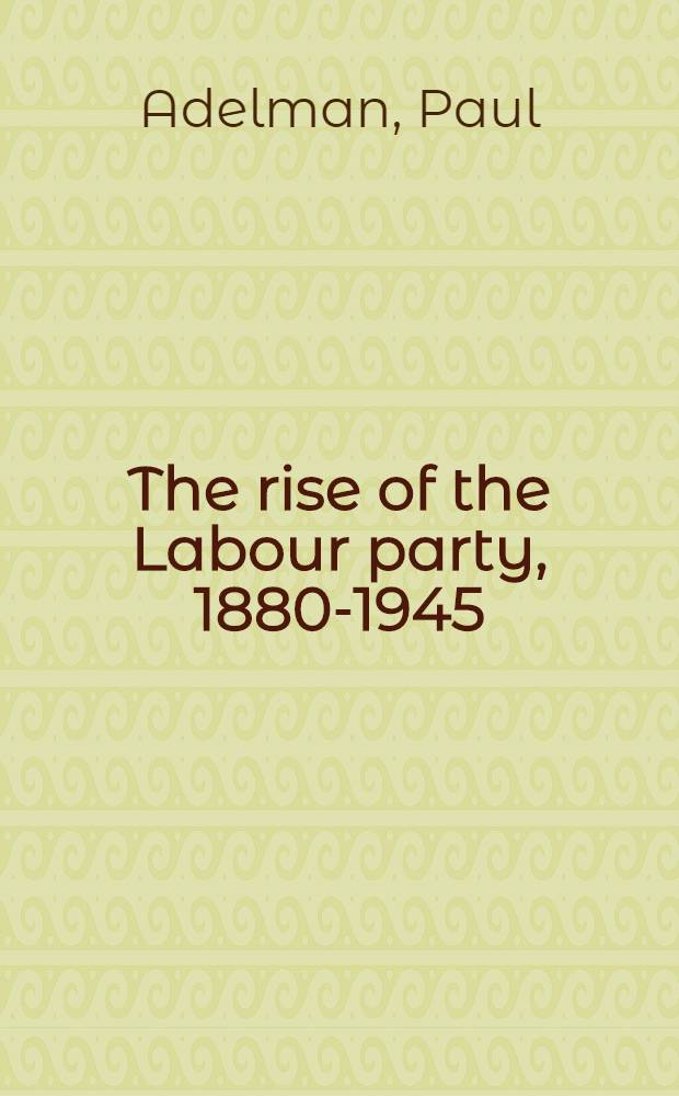 The rise of the Labour party, 1880-1945