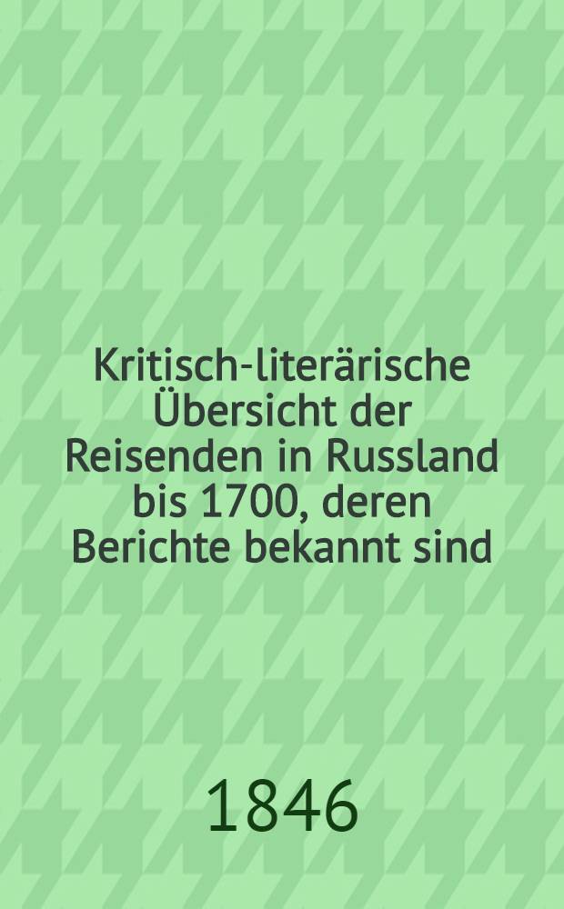 Kritisch-literärische Übersicht der Reisenden in Russland bis 1700, deren Berichte bekannt sind