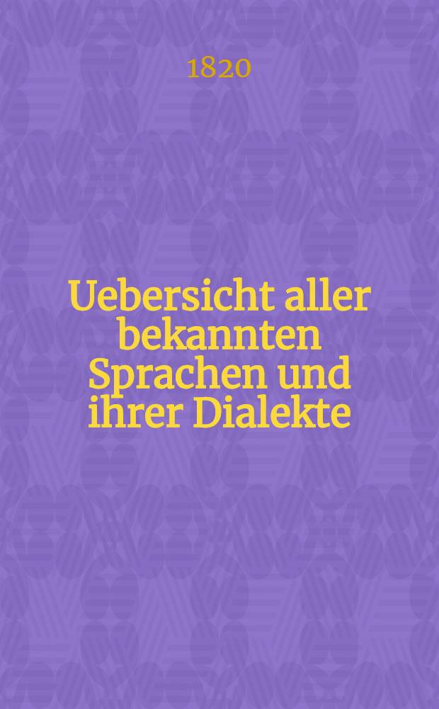 Uebersicht aller bekannten Sprachen und ihrer Dialekte