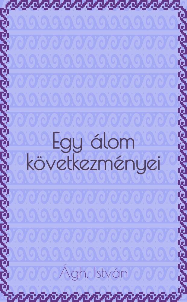 Egy álom következményei : esszék, kritikák, emlékezések