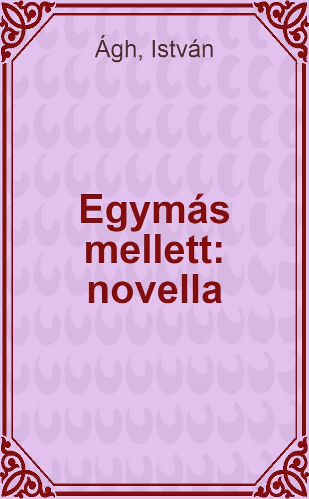 Egymás mellett : novella