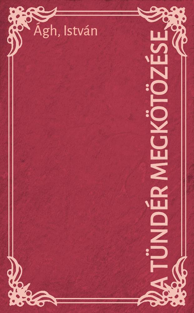 A t&uuml;nd&eacute;r megk&ouml;t&ouml;z&eacute;se : versek