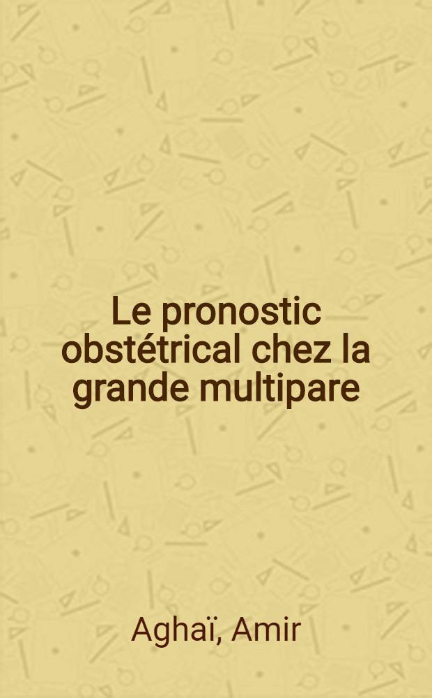 Le pronostic obstétrical chez la grande multipare : thèse