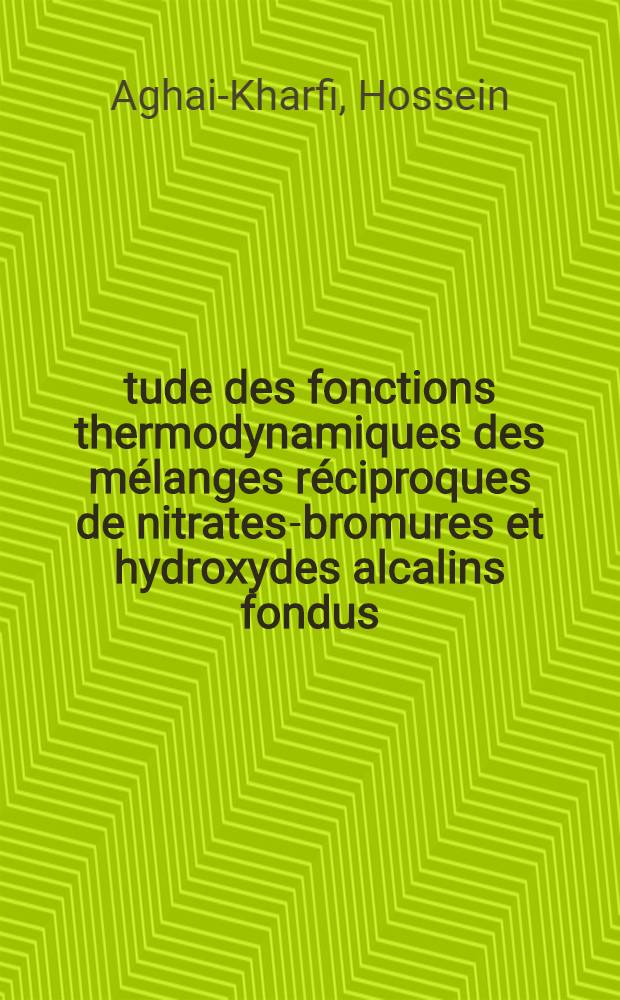 Étude des fonctions thermodynamiques des mélanges réciproques de nitrates-bromures et hydroxydes alcalins fondus : thèse prés. à l'Univ. de Provence