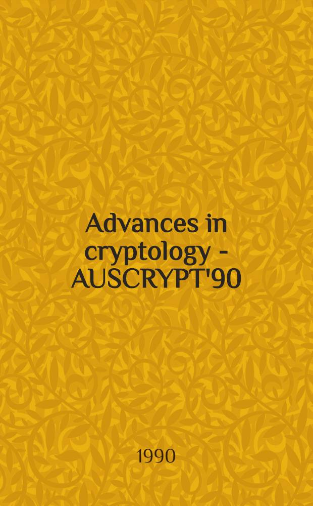 Advances in cryptology - AUSCRYPT'90 : proceedings