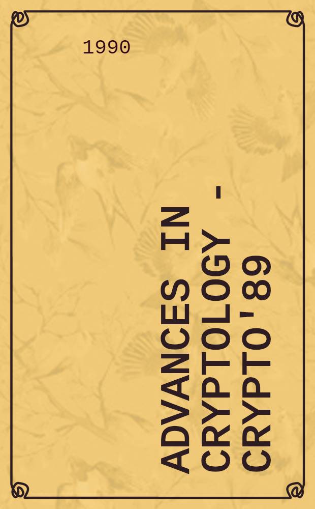 Advances in cryptology - CRYPTO'89 : proceedings of a Conference held at the University of California, Santa Barbara, August 20-24, 1989