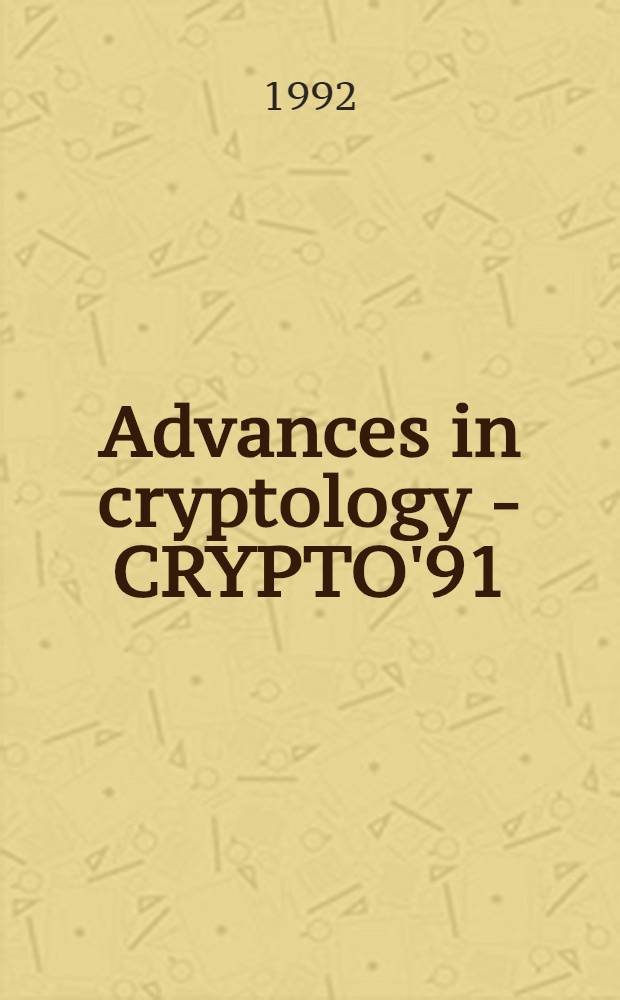 Advances in cryptology - CRYPTO'91 : proceedings of a Conference on the theory and application of cryptography, held at the University of California, Santa Barbara, August 11-15, 1991