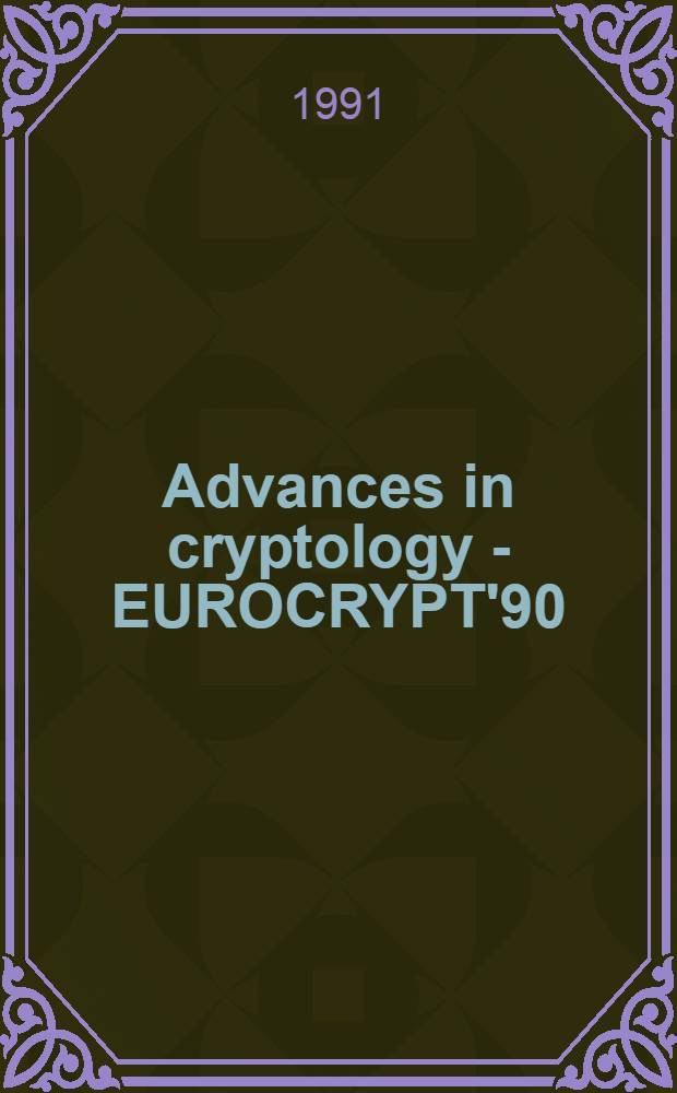 Advances in cryptology - EUROCRYPT'90 : proceedings