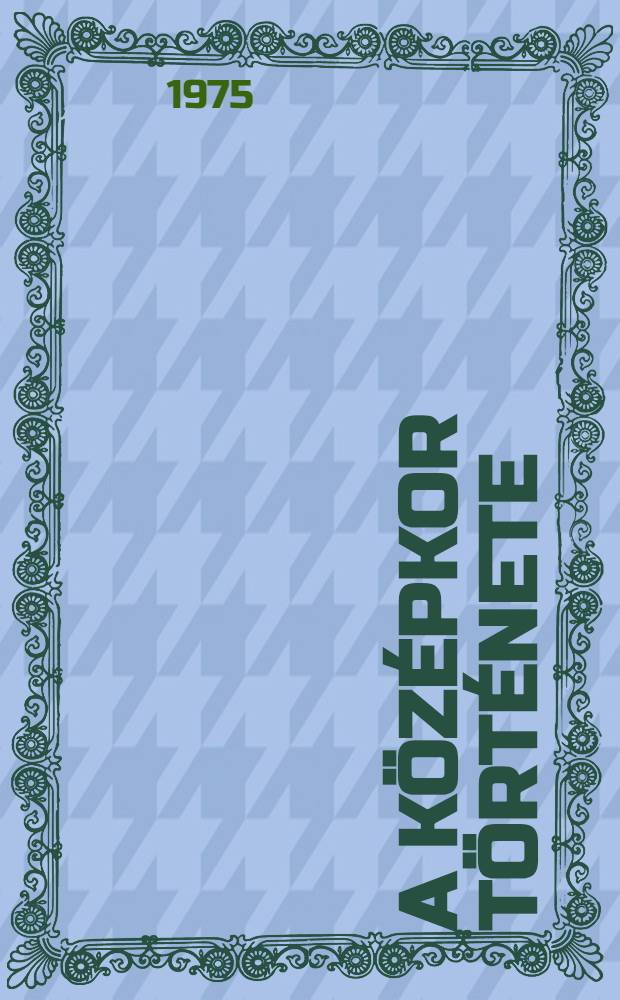 A középkor története : tankönyv a 6 osztály számára