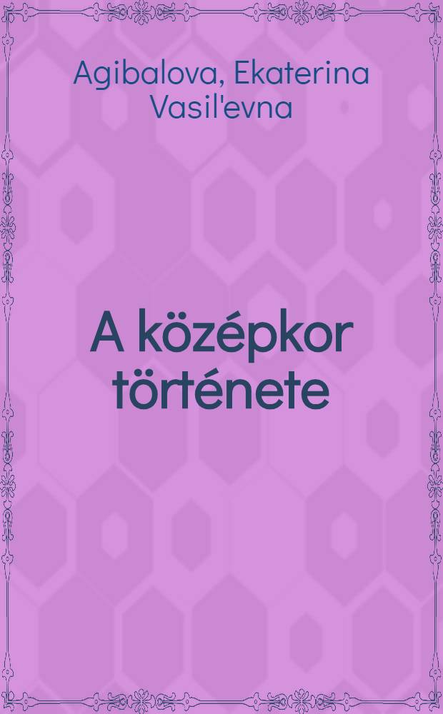 A középkor története : tankönyv a 6 osztály számára