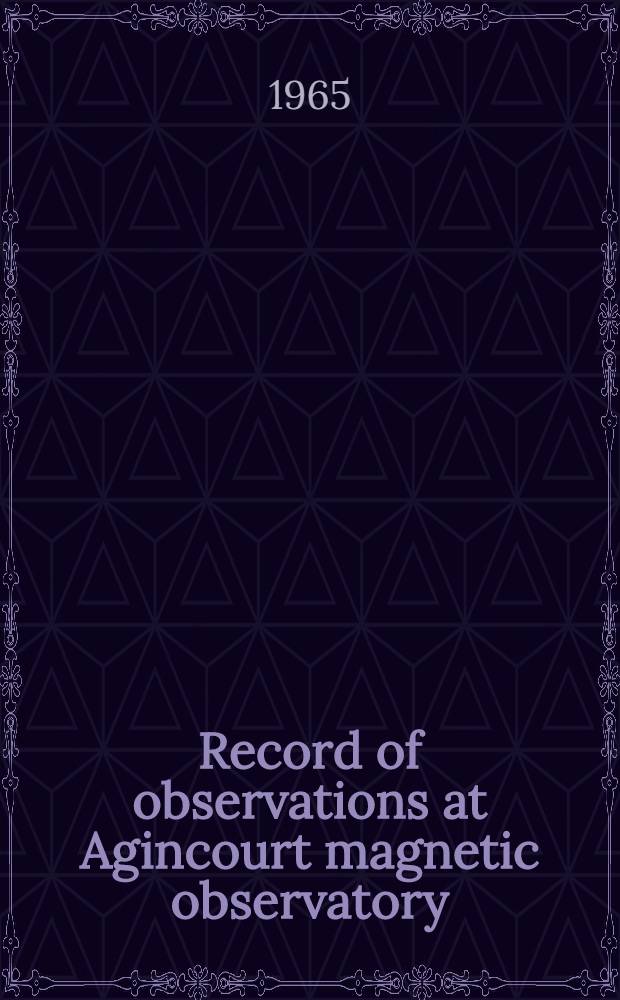 Record of observations at Agincourt magnetic observatory