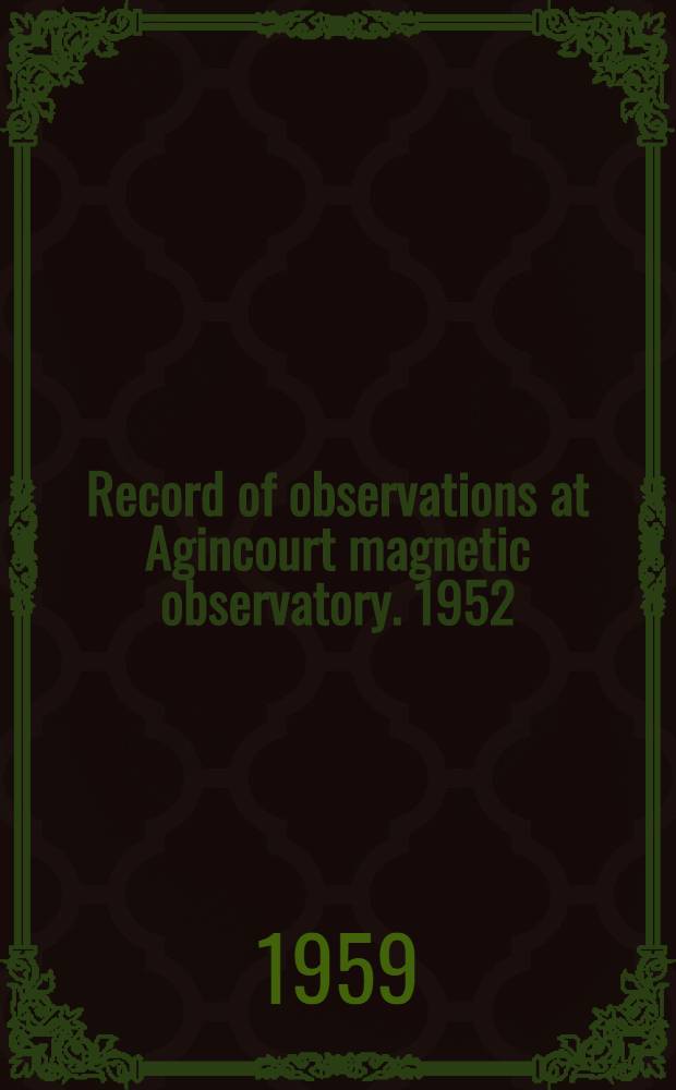 Record of observations at Agincourt magnetic observatory. 1952/1954