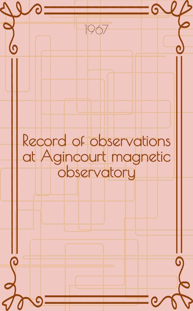 Record of observations at Agincourt magnetic observatory