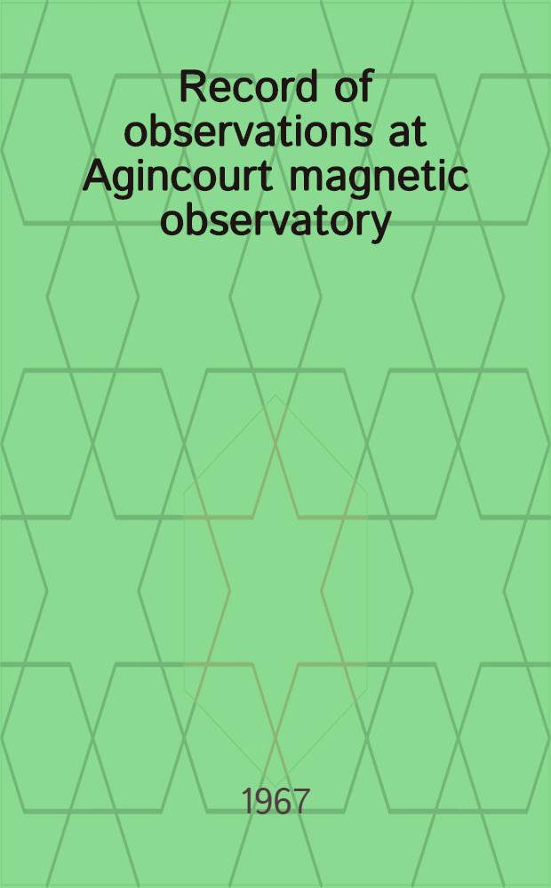 Record of observations at Agincourt magnetic observatory