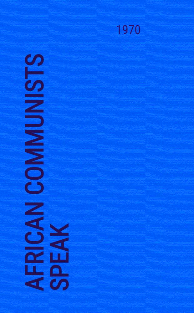 African communists speak : articles and documents from "The African communist"