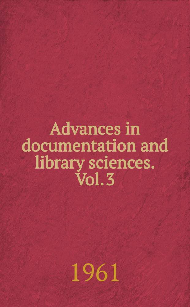 [Advances in documentation and library sciences]. Vol. 3 : Information retrieval and machine translation